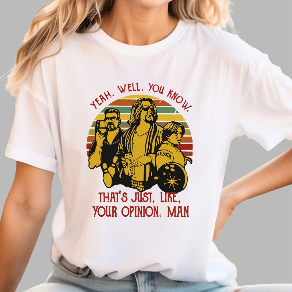The Dude Yeah Well You Know That's Just Like Your Opinion  T-Shirt