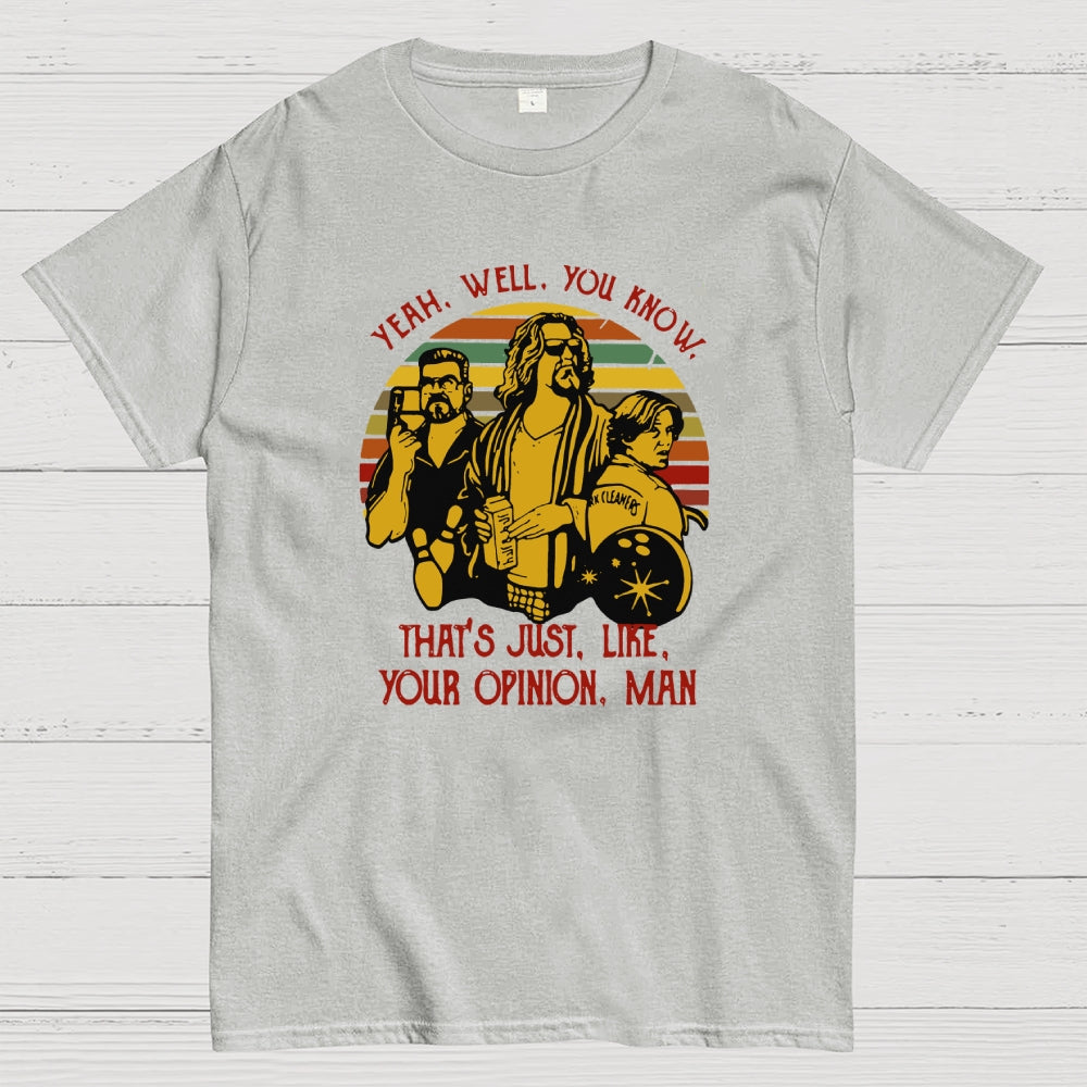 The Dude Yeah Well You Know That's Just Like Your Opinion  T-Shirt
