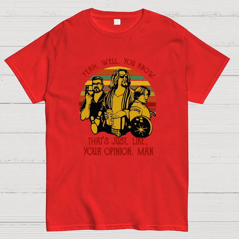 The Dude Yeah Well You Know That's Just Like Your Opinion  T-Shirt