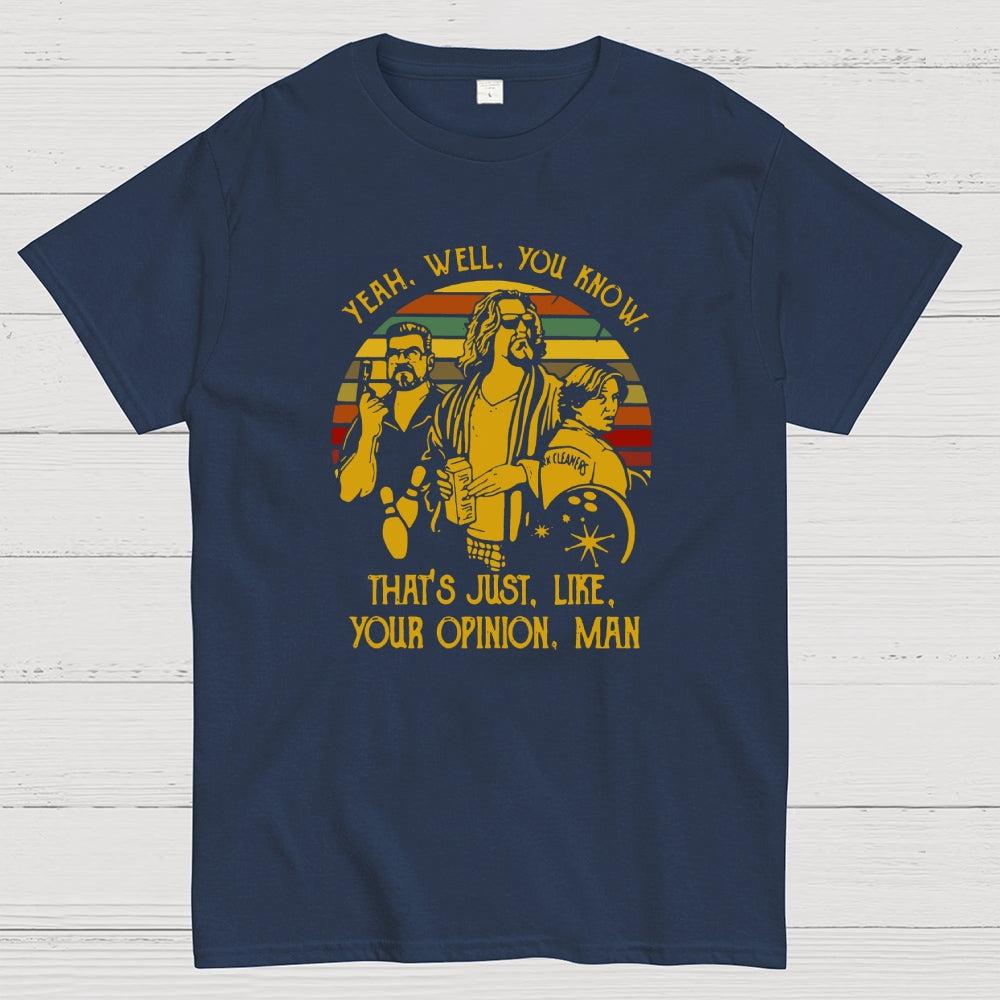 The Dude Yeah Well You Know That's Just Like Your Opinion  T-Shirt