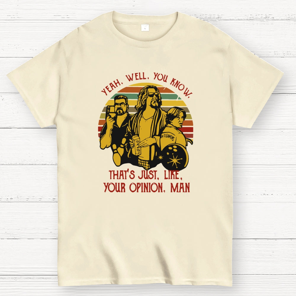 The Dude Yeah Well You Know That's Just Like Your Opinion  T-Shirt