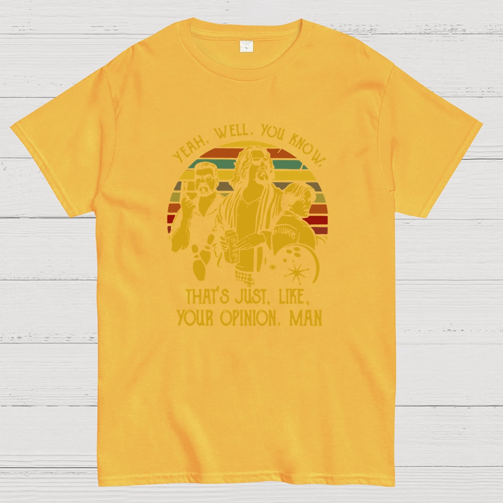 The Dude Yeah Well You Know That's Just Like Your Opinion  T-Shirt