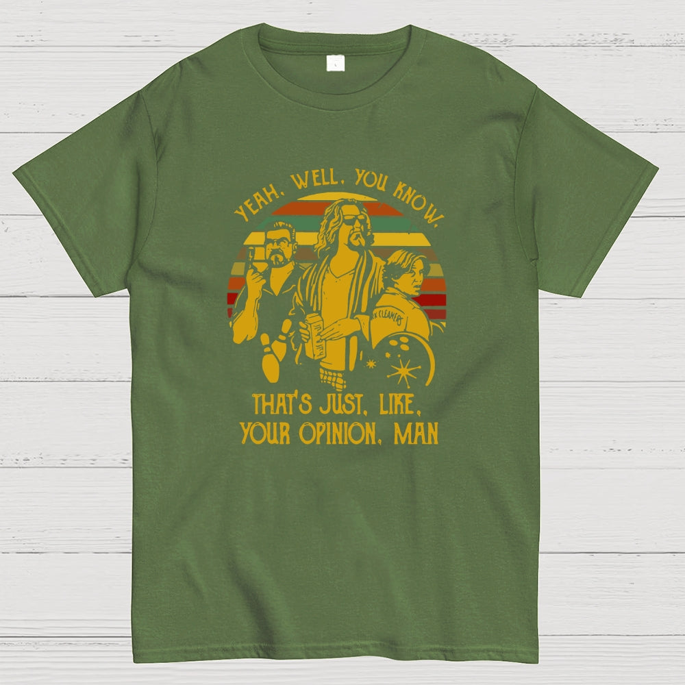 The Dude Yeah Well You Know That's Just Like Your Opinion  T-Shirt