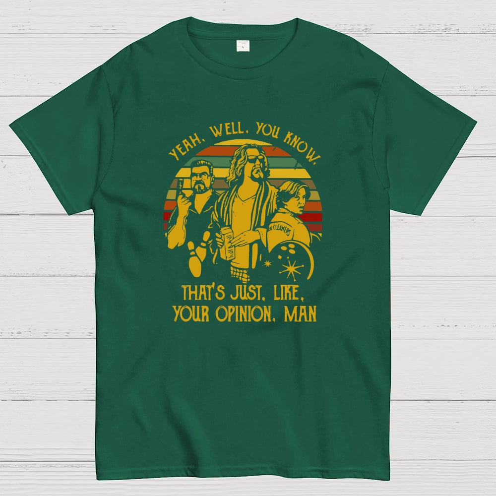 The Dude Yeah Well You Know That's Just Like Your Opinion  T-Shirt