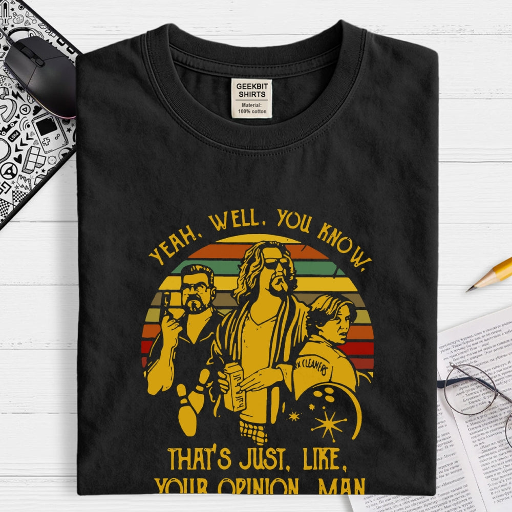 The Dude Yeah Well You Know That's Just Like Your Opinion  T-Shirt