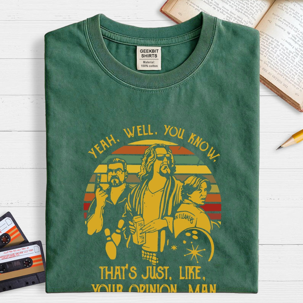 The Dude Yeah Well You Know That's Just Like Your Opinion  T-Shirt