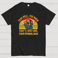 Just Your Opinion Man The Dude  T-Shirt