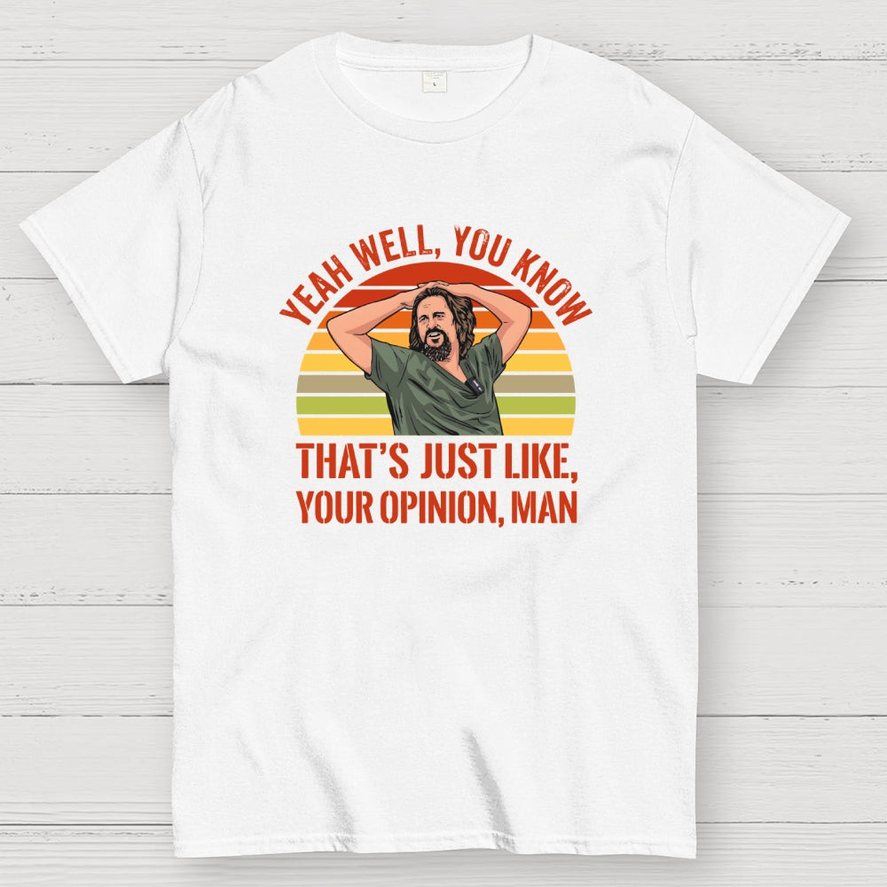 Just Your Opinion Man The Dude  T-Shirt