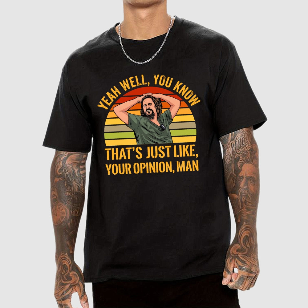 Just Your Opinion Man The Dude  T-Shirt
