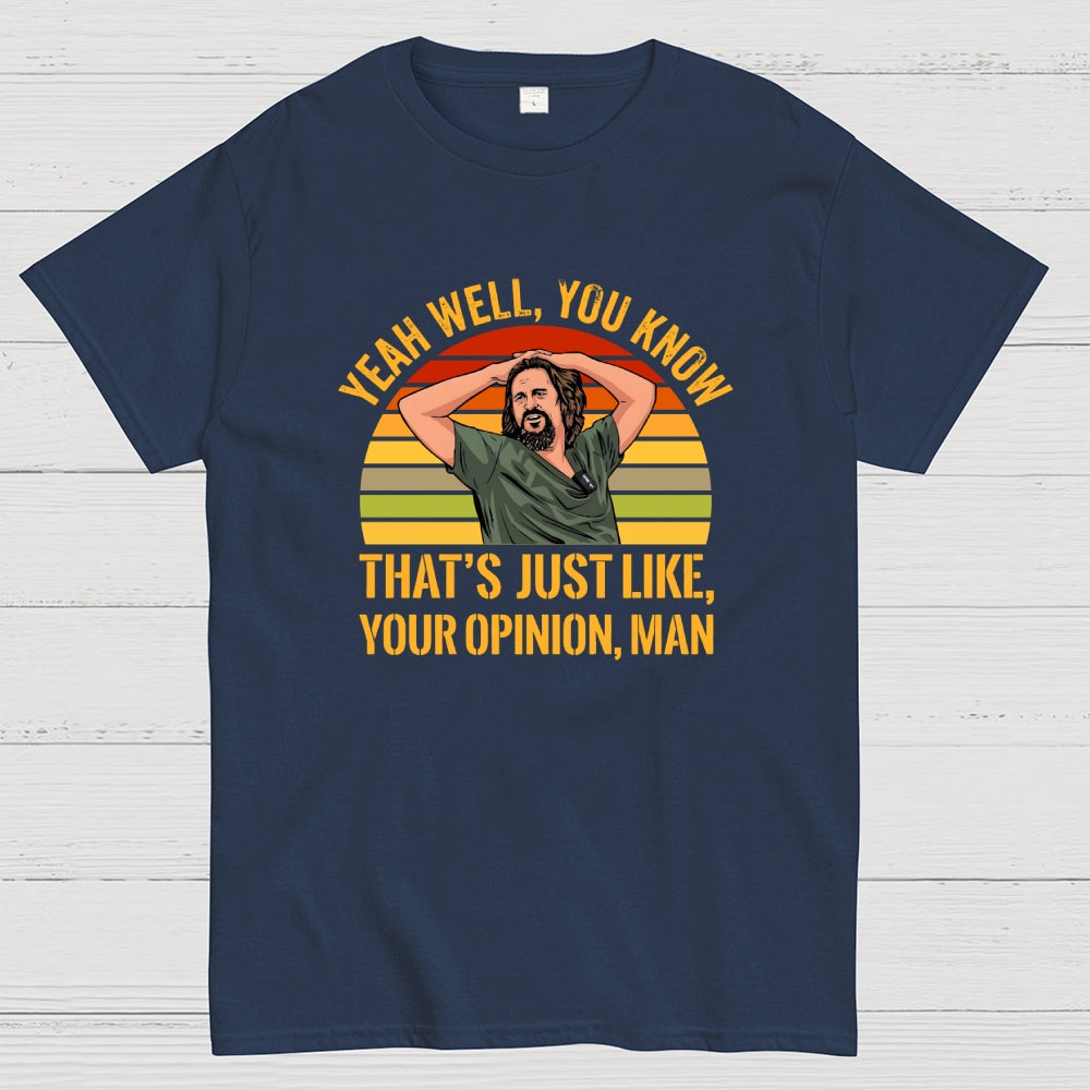 Just Your Opinion Man The Dude  T-Shirt
