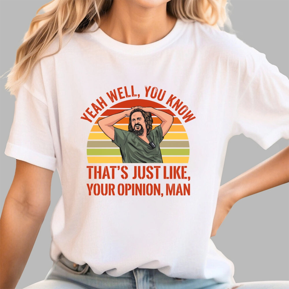 Just Your Opinion Man The Dude  T-Shirt