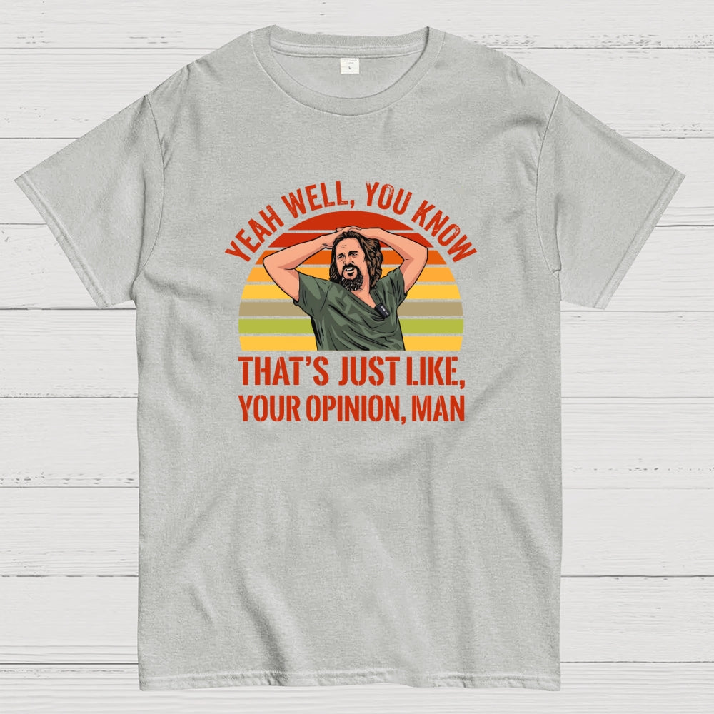 Just Your Opinion Man The Dude  T-Shirt