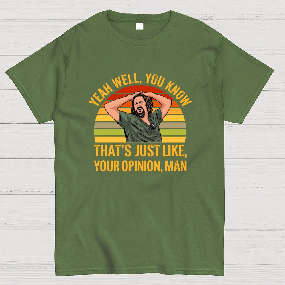 Just Your Opinion Man The Dude  T-Shirt