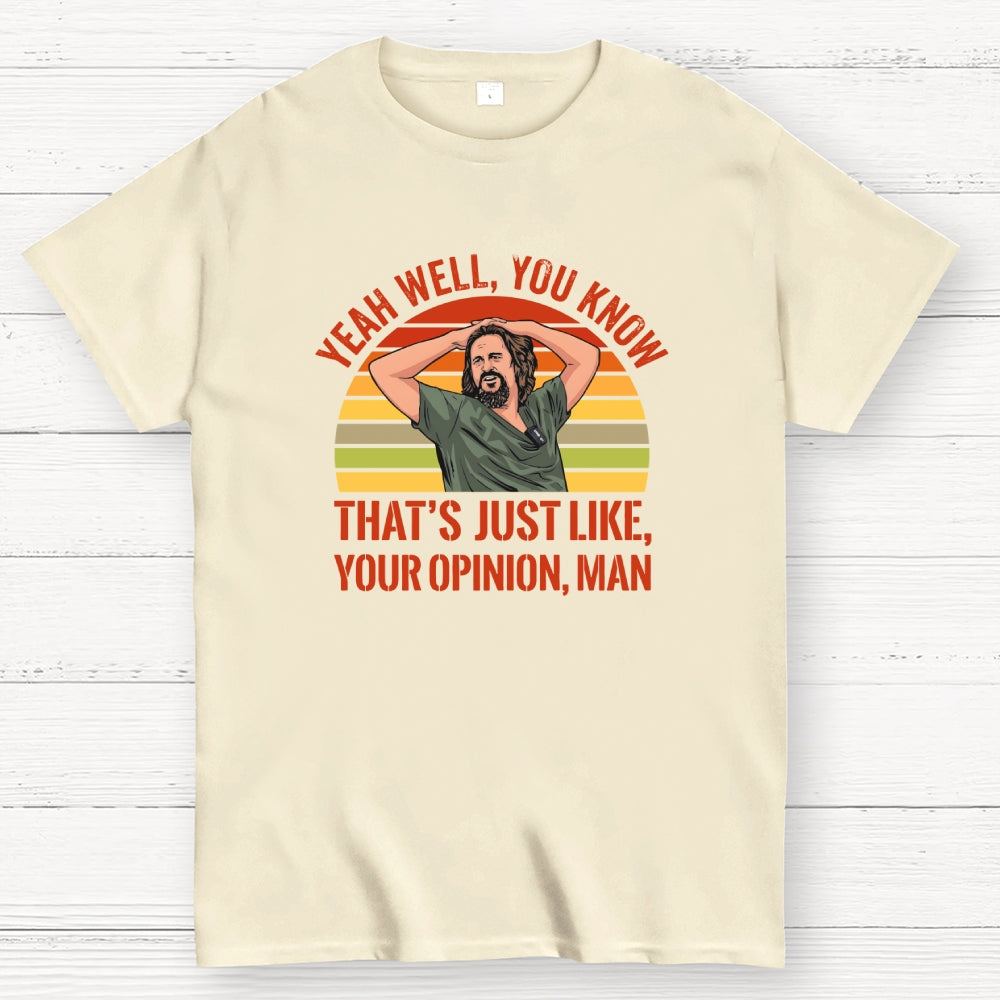 Just Your Opinion Man The Dude  T-Shirt