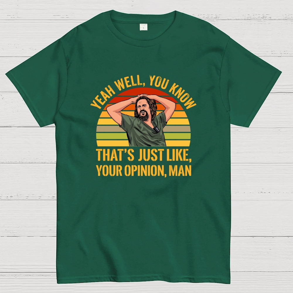 Just Your Opinion Man The Dude  T-Shirt