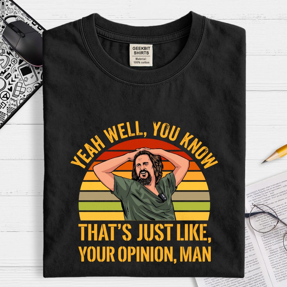 Just Your Opinion Man The Dude  T-Shirt