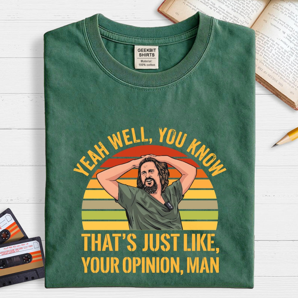 Just Your Opinion Man The Dude  T-Shirt