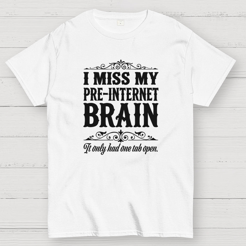 I Miss My Pre Internet Brain  T-Shirt