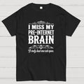 I Miss My Pre Internet Brain  T-Shirt