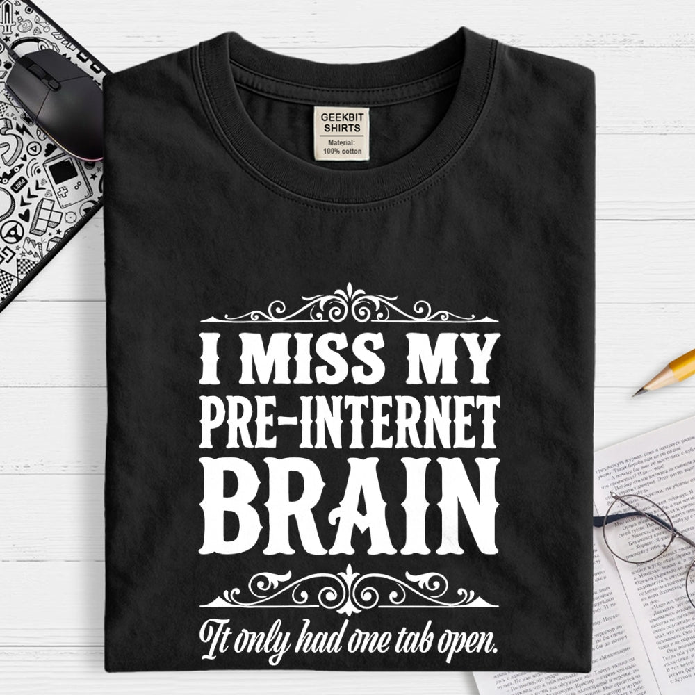 I Miss My Pre Internet Brain  T-Shirt