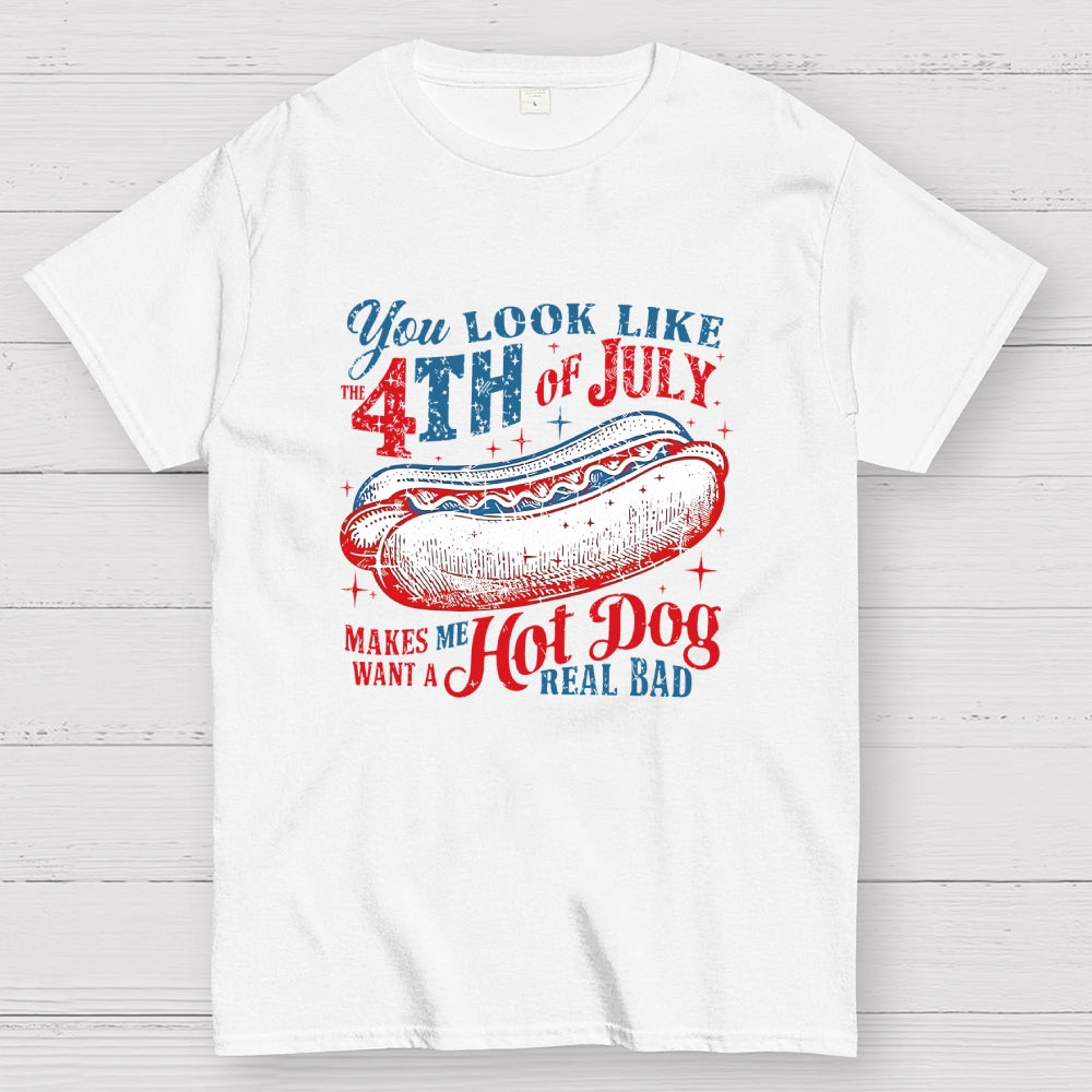 You Look Like the 4th of July Makes Me Want a Hot Dog  T-Shirt