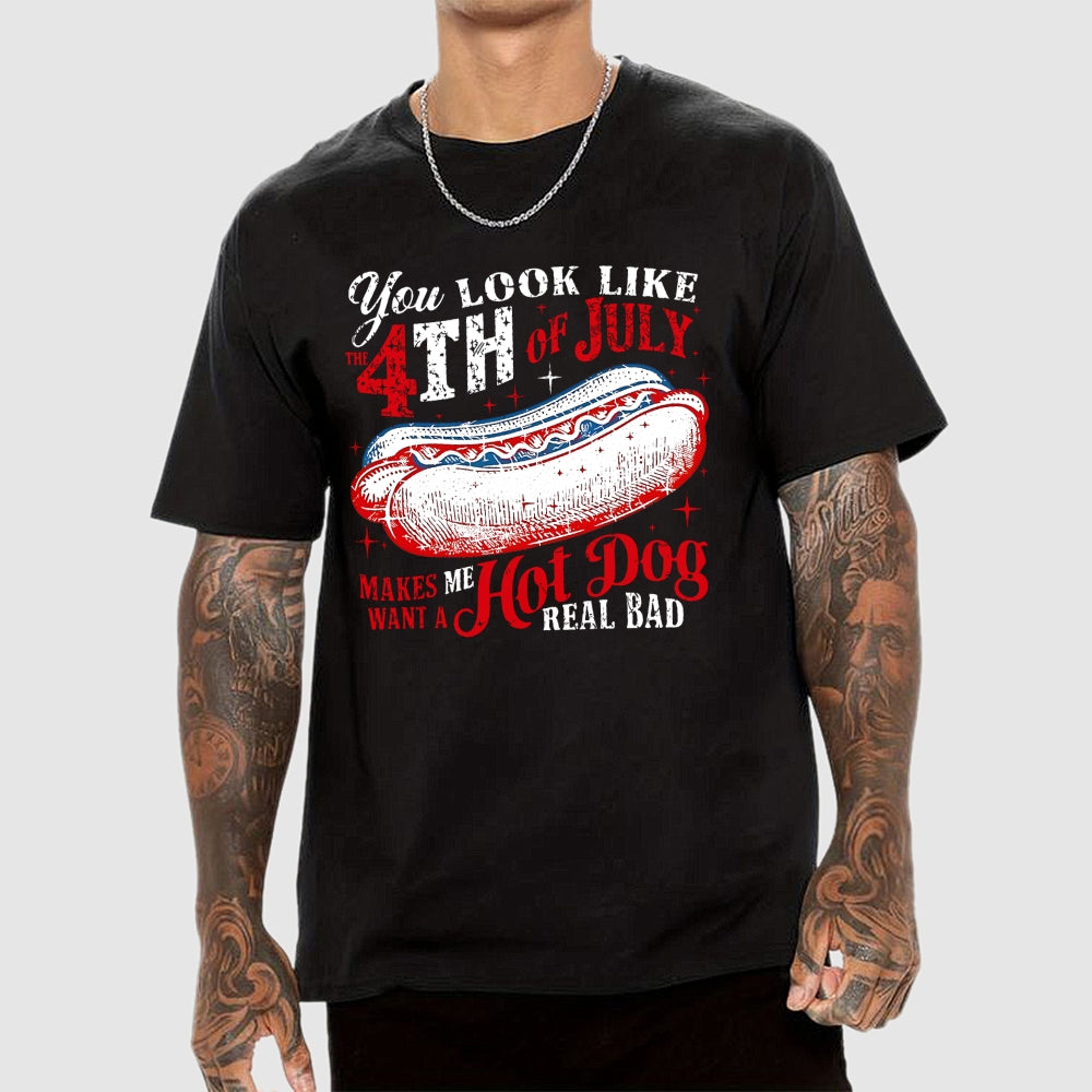 You Look Like the 4th of July Makes Me Want a Hot Dog  T-Shirt