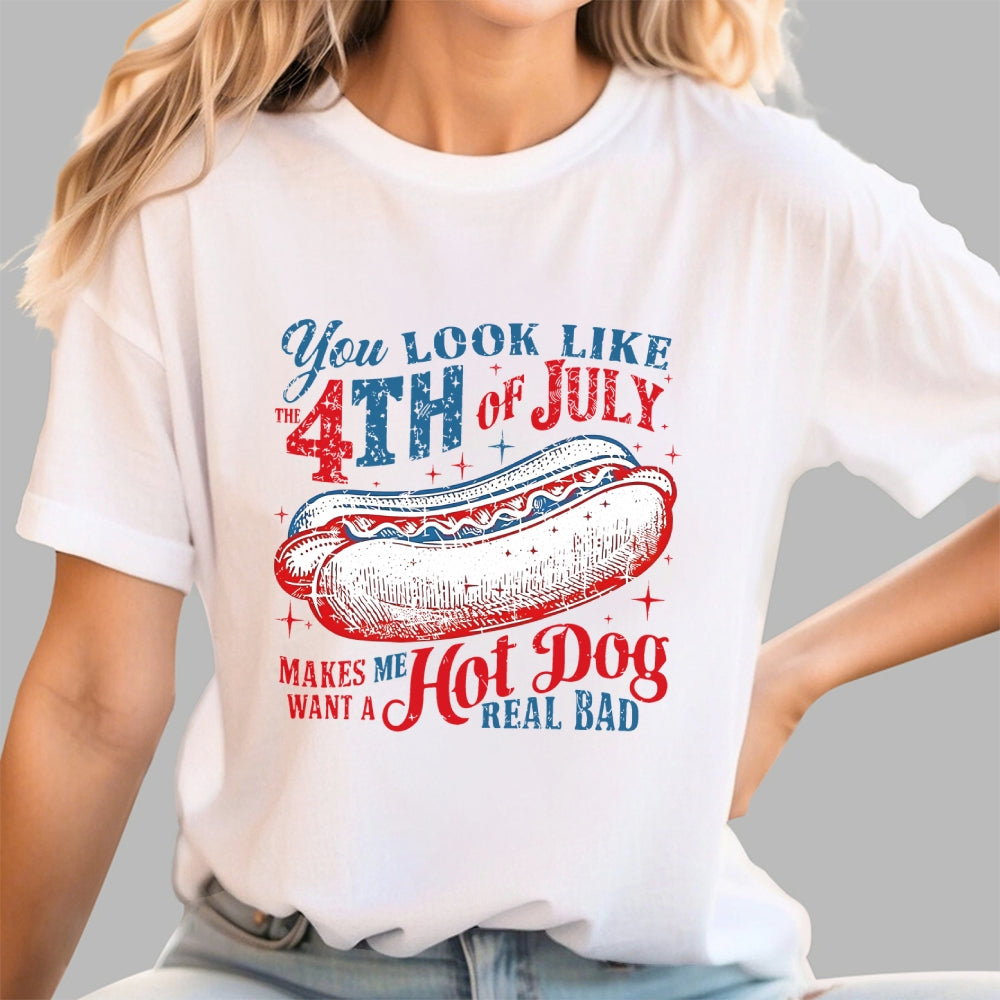You Look Like the 4th of July Makes Me Want a Hot Dog  T-Shirt