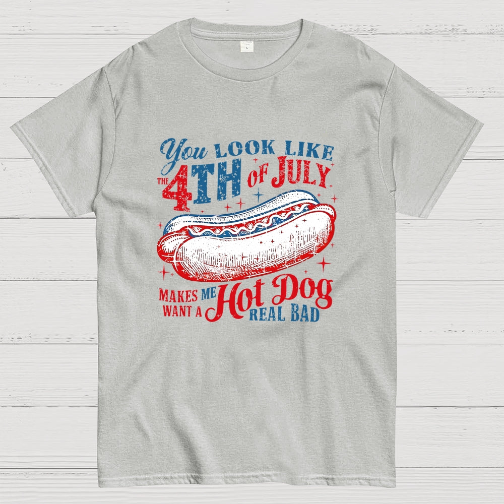 You Look Like the 4th of July Makes Me Want a Hot Dog  T-Shirt