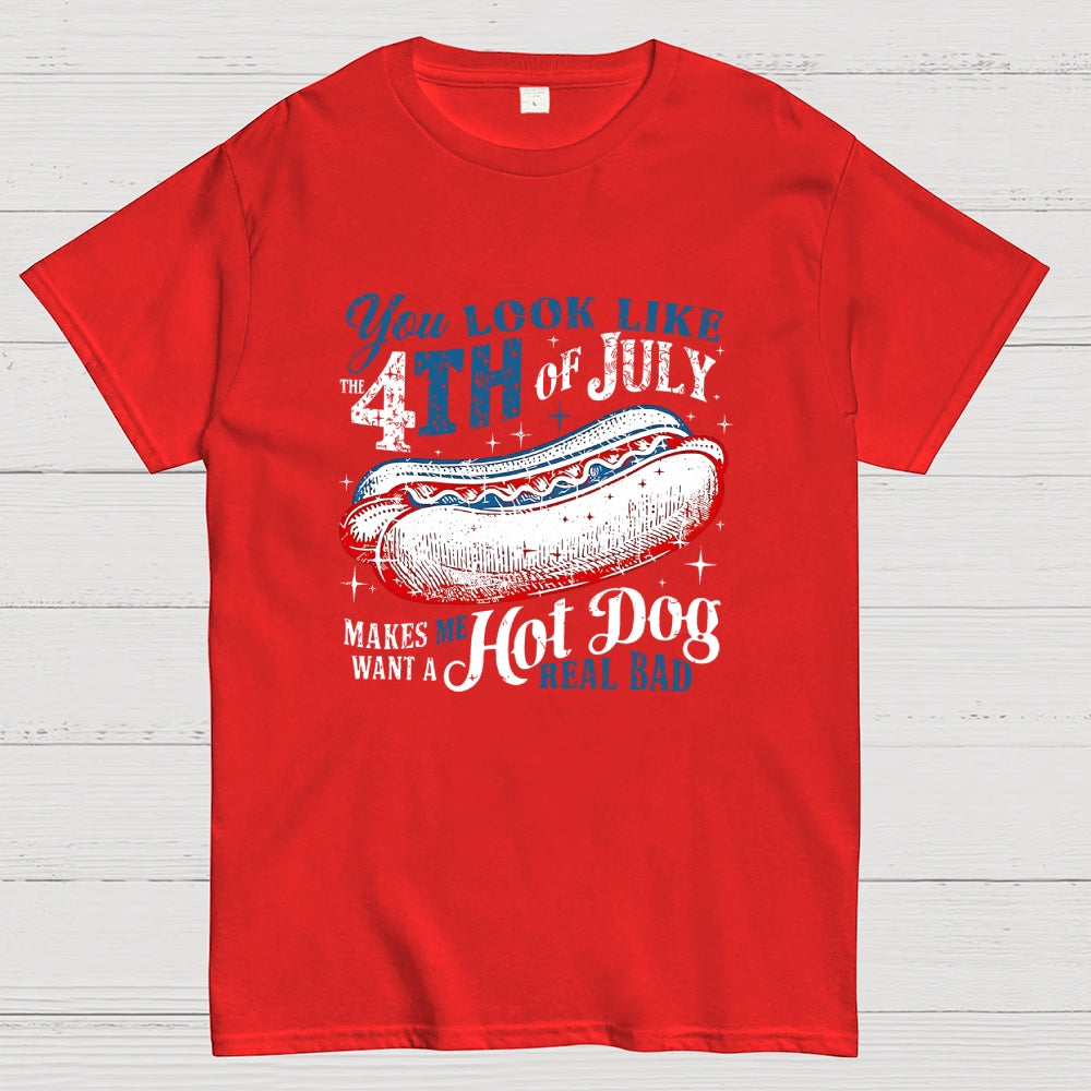 You Look Like the 4th of July Makes Me Want a Hot Dog  T-Shirt