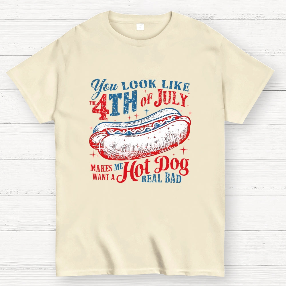 You Look Like the 4th of July Makes Me Want a Hot Dog  T-Shirt