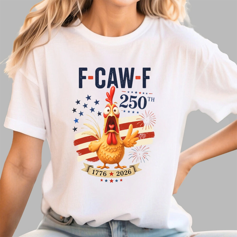 Funny 4th of July 250th AnniversaryF-Caw-F Chicken  T-Shirt