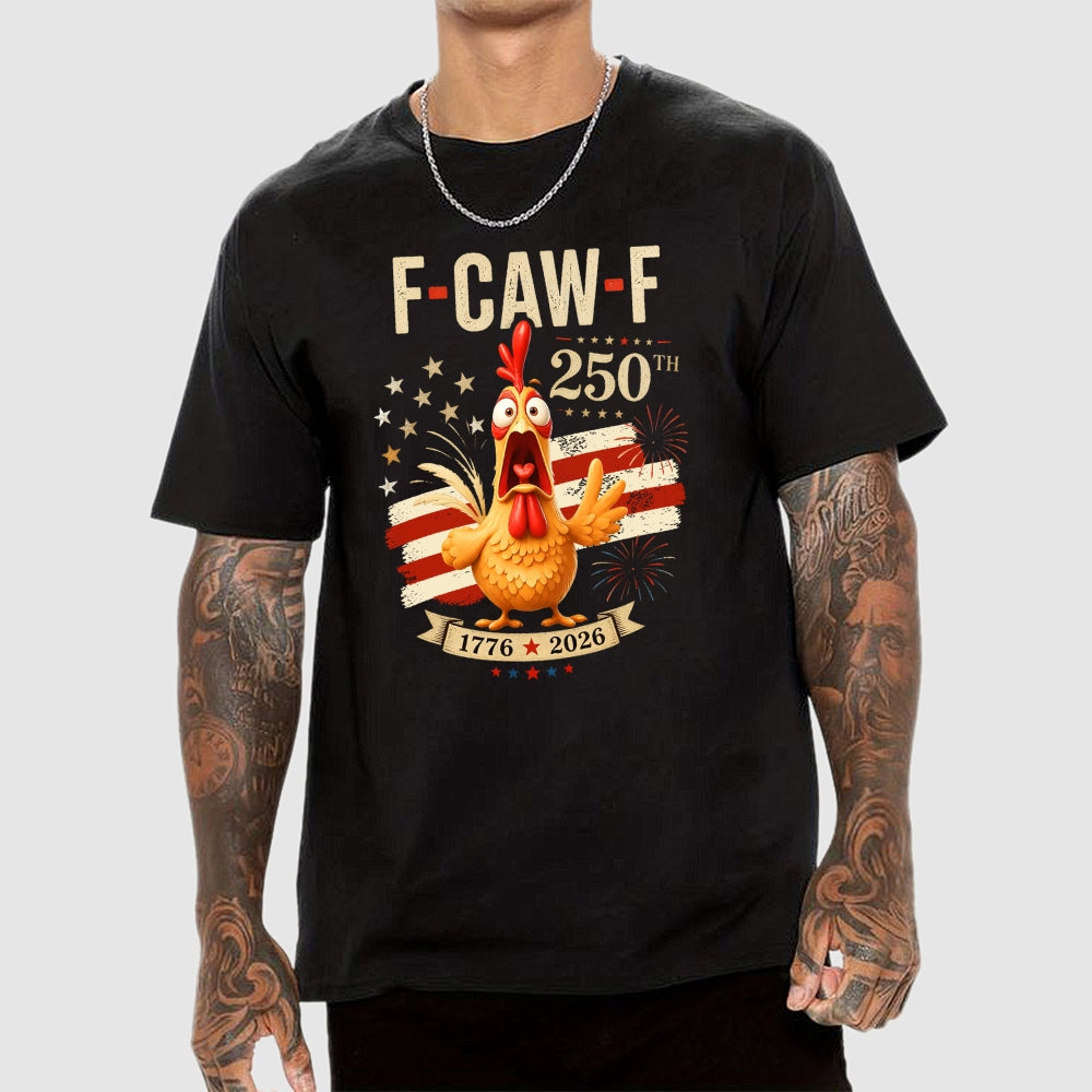 Funny 4th of July 250th AnniversaryF-Caw-F Chicken  T-Shirt