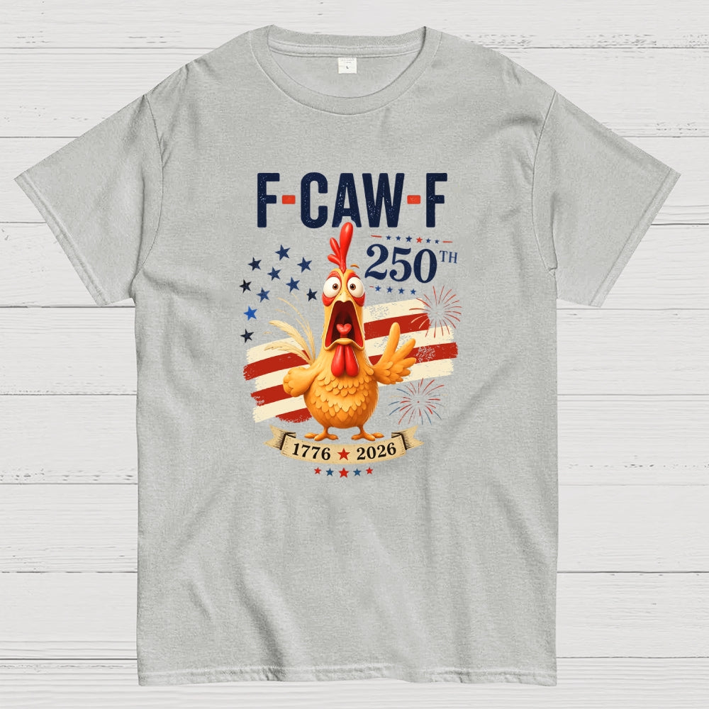 Funny 4th of July 250th AnniversaryF-Caw-F Chicken  T-Shirt