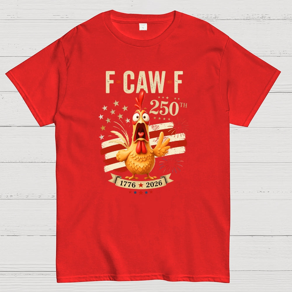 Funny 4th of July 250th AnniversaryF-Caw-F Chicken  T-Shirt