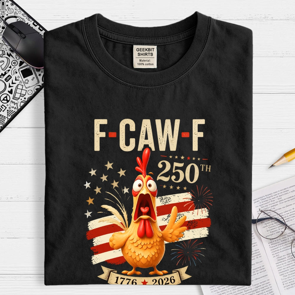 Funny 4th of July 250th AnniversaryF-Caw-F Chicken  T-Shirt