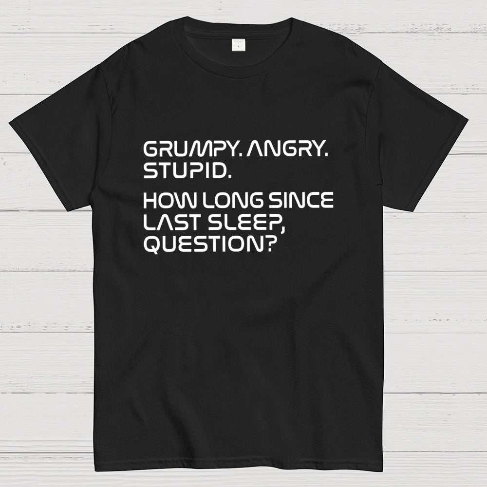 Grumpy Angry Stupid Quote Rocky Sleep Question Sci-Fi  T-Shirt
