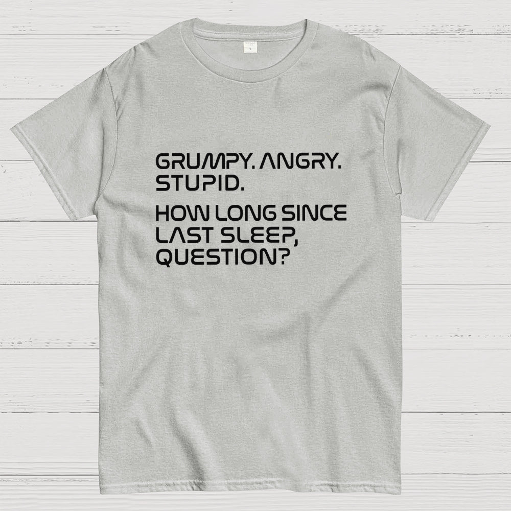 Grumpy Angry Stupid Quote Rocky Sleep Question Sci-Fi  T-Shirt