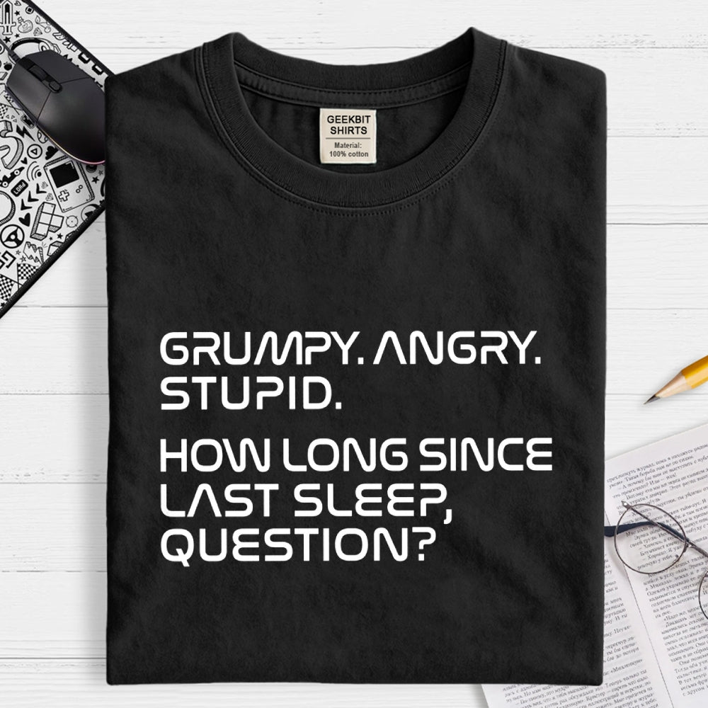 Grumpy Angry Stupid Quote Rocky Sleep Question Sci-Fi  T-Shirt