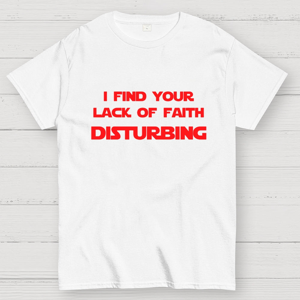 I find your lack of faith disturbing.  T-Shirt