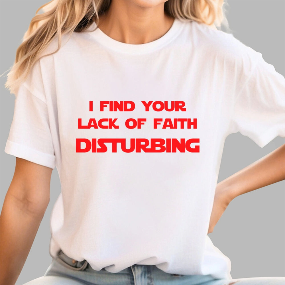 I find your lack of faith disturbing.  T-Shirt