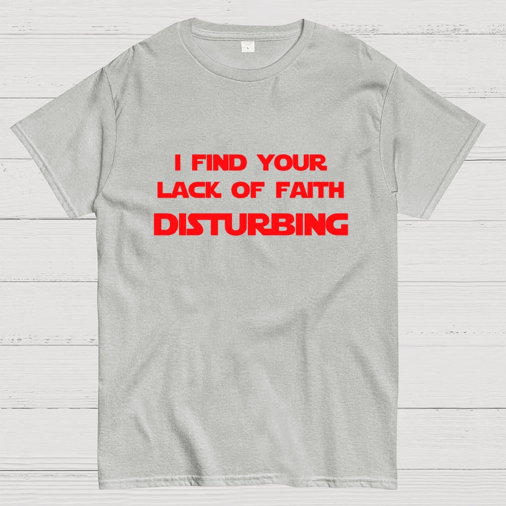 I find your lack of faith disturbing.  T-Shirt