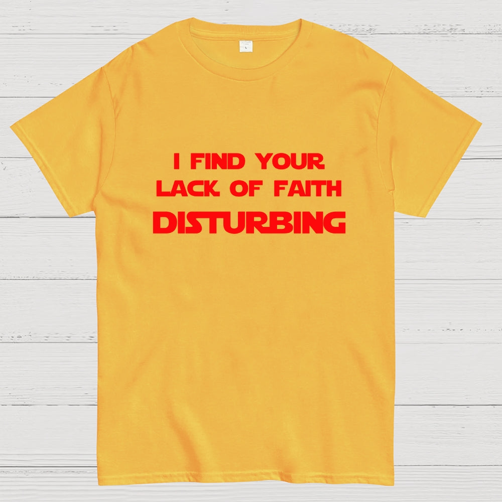 I find your lack of faith disturbing.  T-Shirt