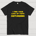 I find your lack of faith disturbing.  T-Shirt