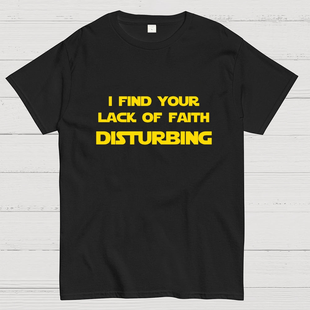 I find your lack of faith disturbing.  T-Shirt