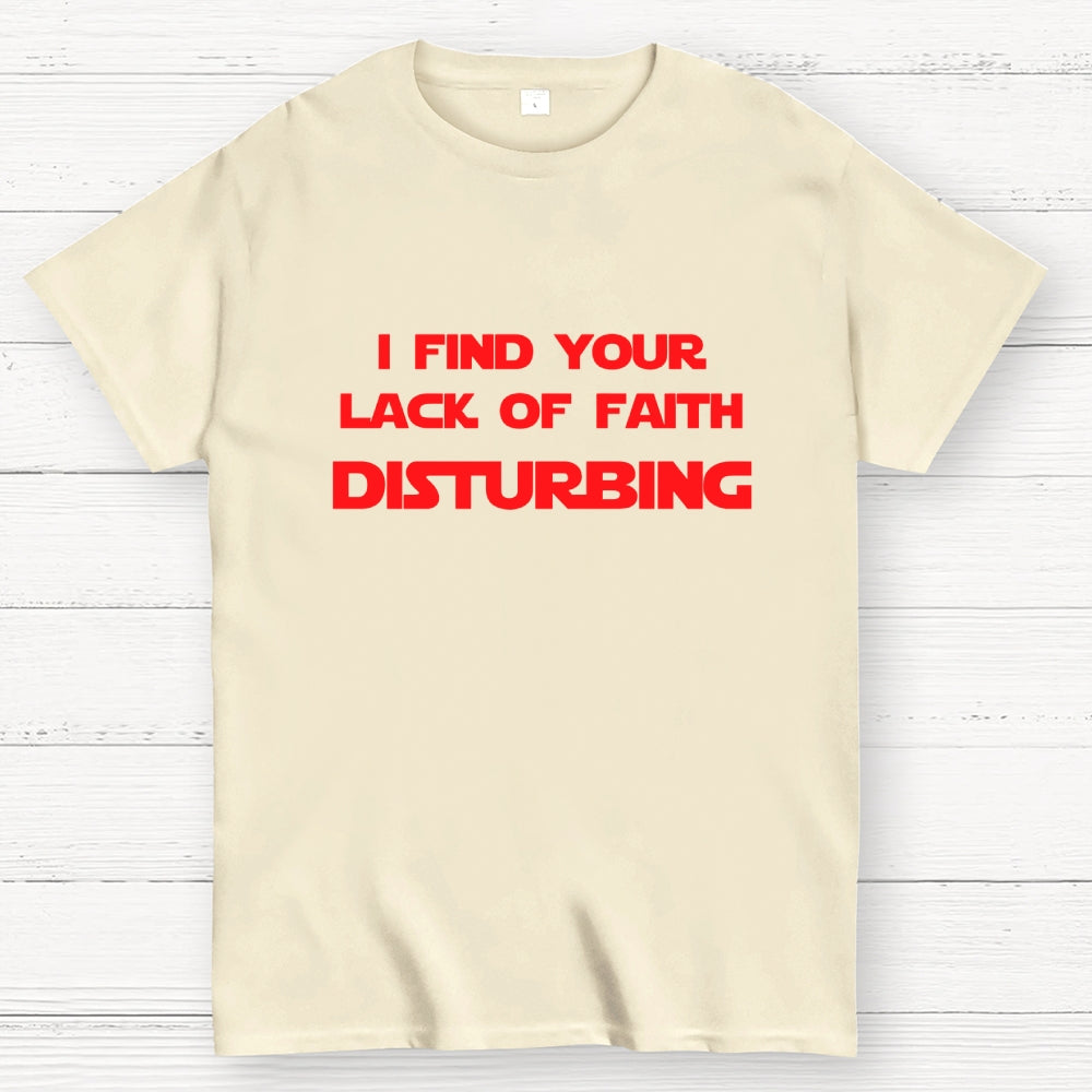 I find your lack of faith disturbing.  T-Shirt