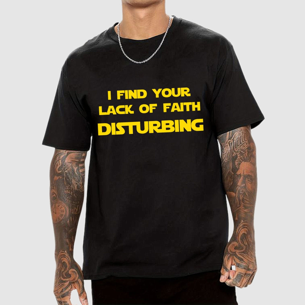 I find your lack of faith disturbing.  T-Shirt