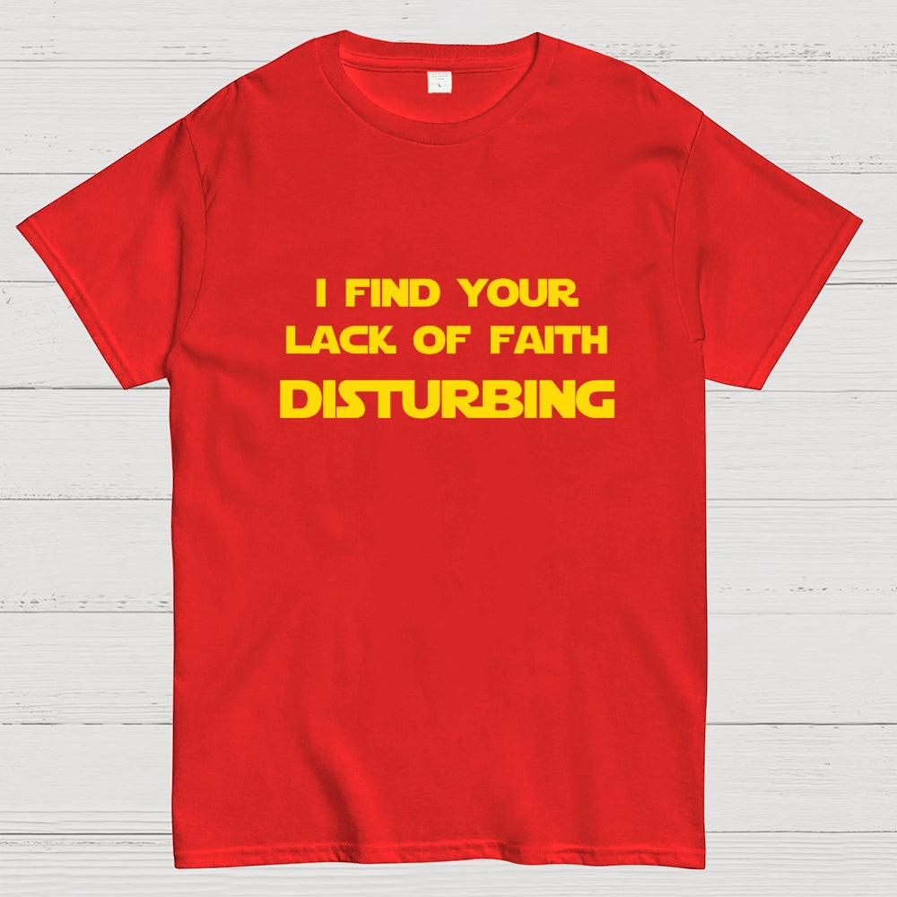 I find your lack of faith disturbing.  T-Shirt