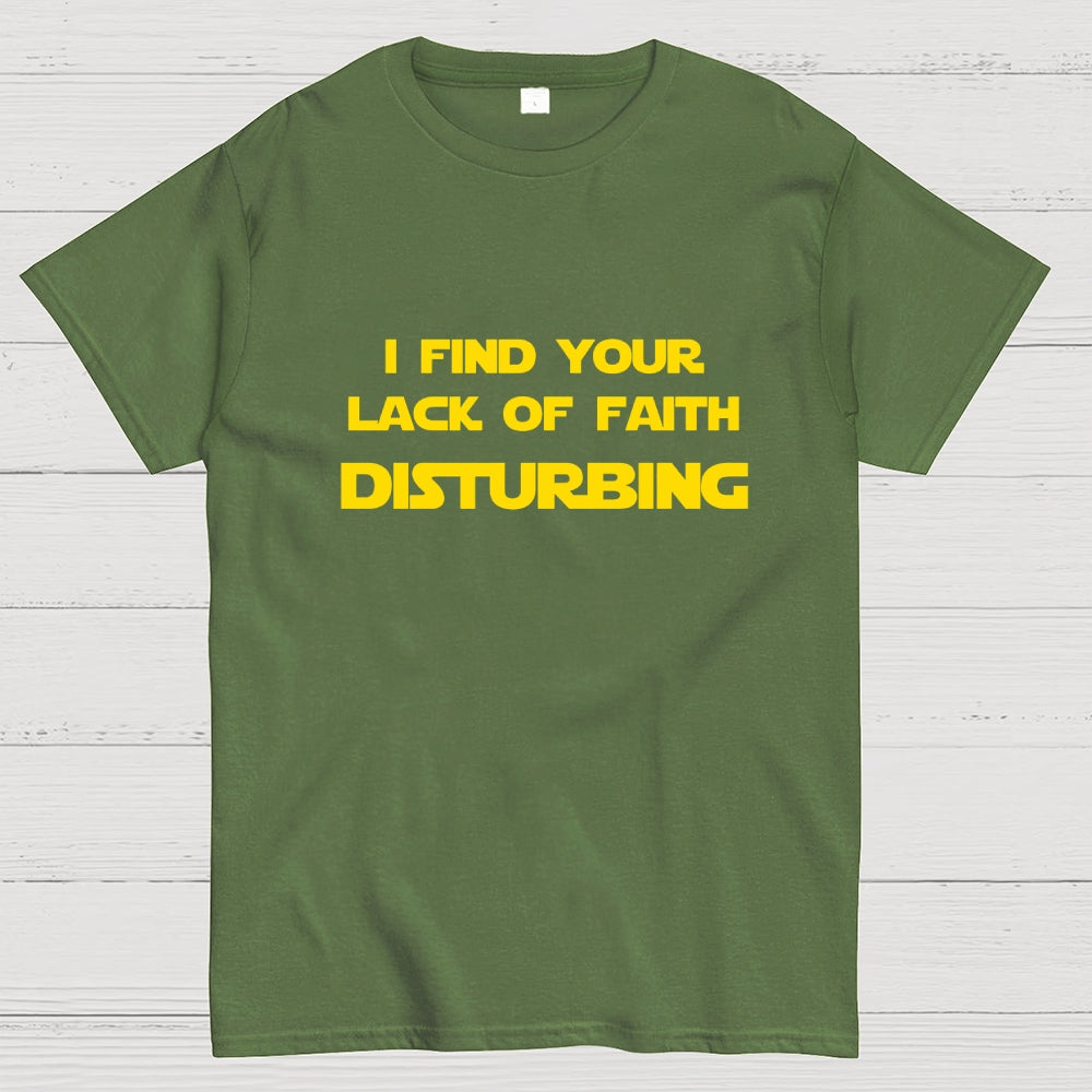 I find your lack of faith disturbing.  T-Shirt