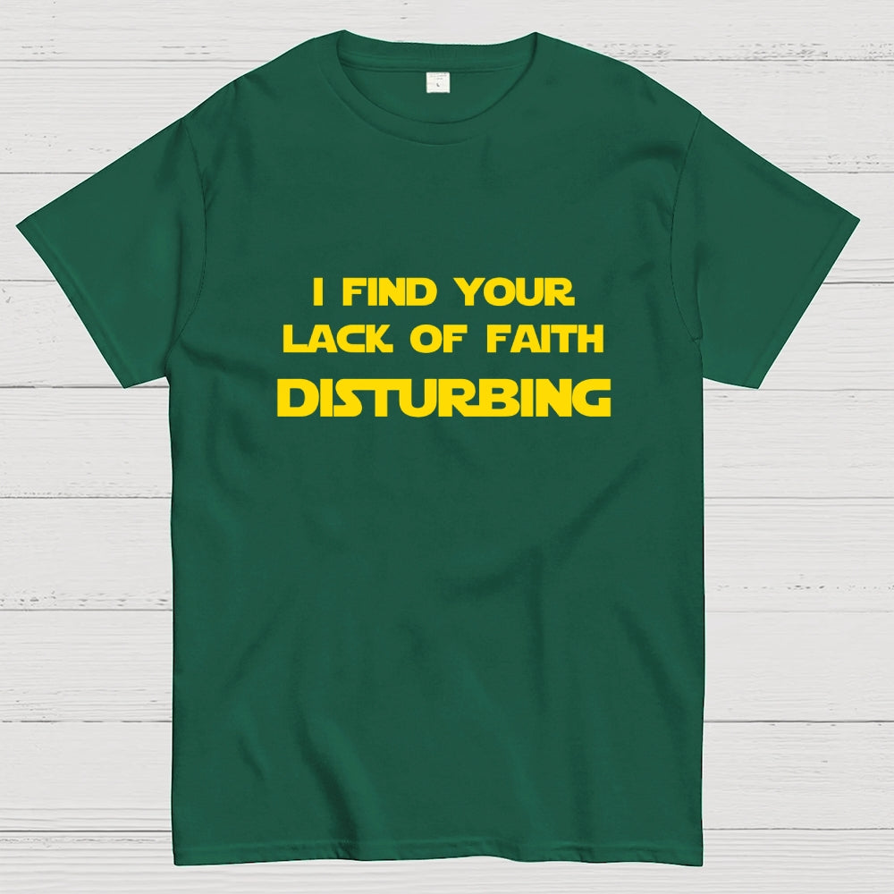 I find your lack of faith disturbing.  T-Shirt