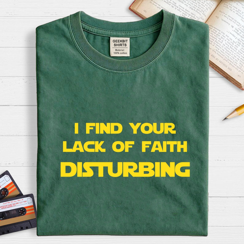 I find your lack of faith disturbing.  T-Shirt
